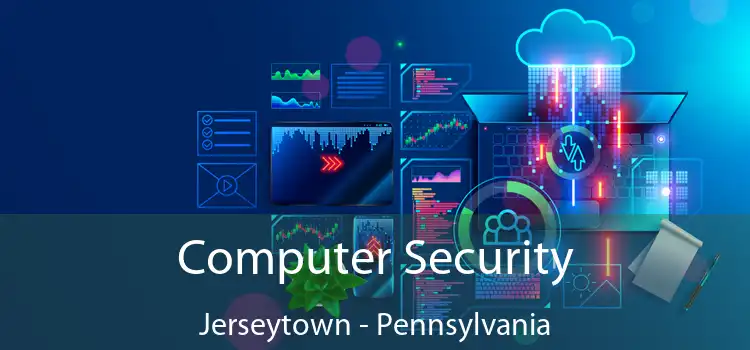 Computer Security Jerseytown - Pennsylvania