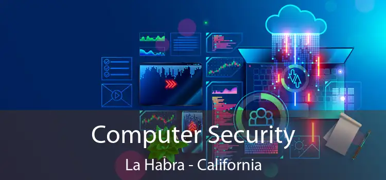 Computer Security La Habra - California