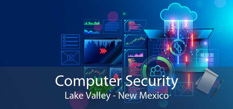 Computer Security Lake Valley - New Mexico