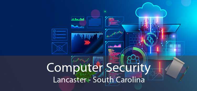 Computer Security Lancaster - South Carolina