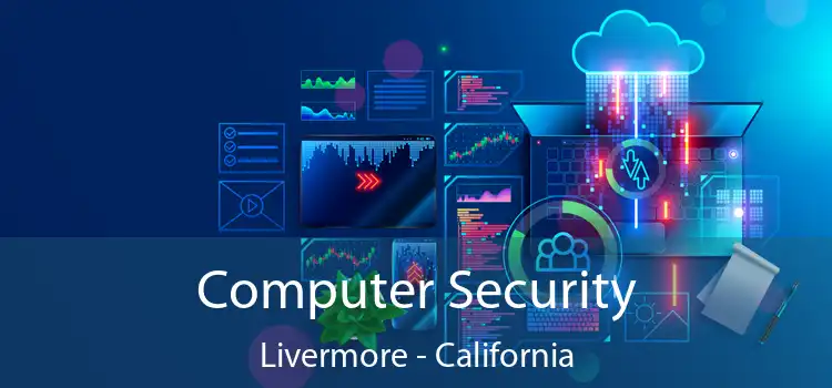 Computer Security Livermore - California