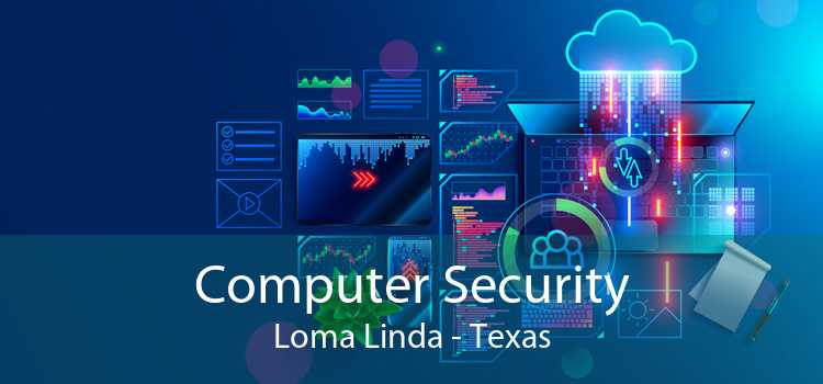 Computer Security Loma Linda - Texas
