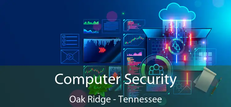 Computer Security Oak Ridge - Tennessee