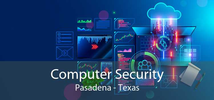 Computer Security Pasadena - Texas