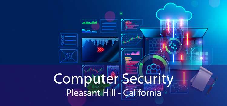 Computer Security Pleasant Hill - California