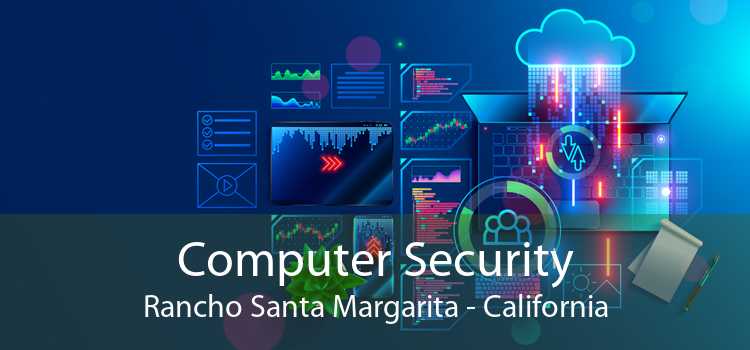 Computer Security Rancho Santa Margarita - California