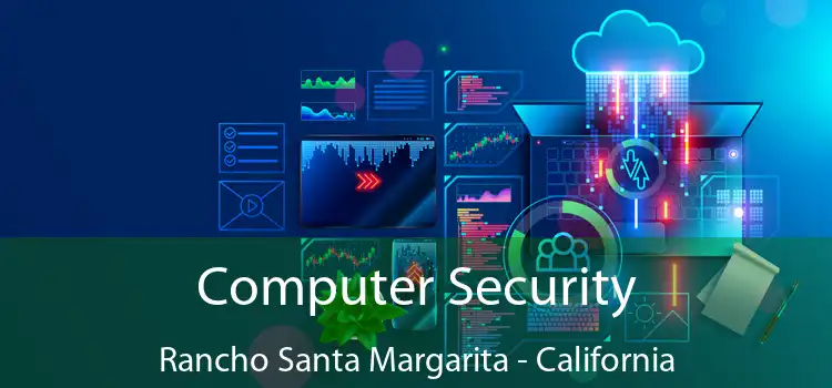 Computer Security Rancho Santa Margarita - California