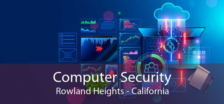 Computer Security Rowland Heights - California