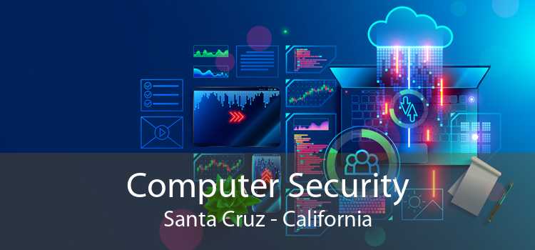 Computer Security Santa Cruz - California