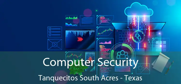 Computer Security Tanquecitos South Acres - Texas