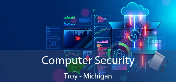 Computer Security Troy - Michigan
