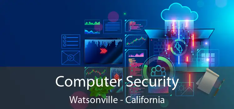 Computer Security Watsonville - California