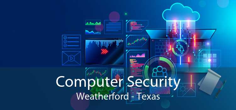 Computer Security Weatherford - Texas