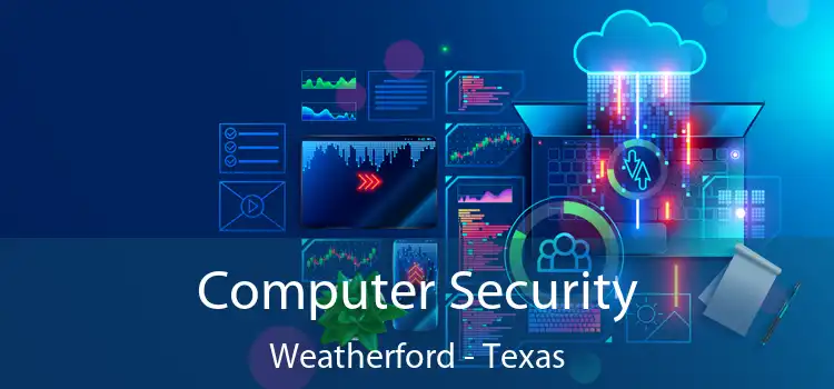 Computer Security Weatherford - Texas