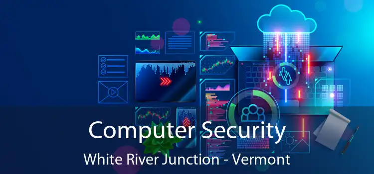 Computer Security White River Junction - Vermont