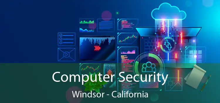 Computer Security Windsor - California