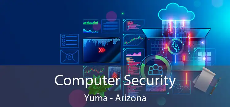 Computer Security Yuma - Arizona