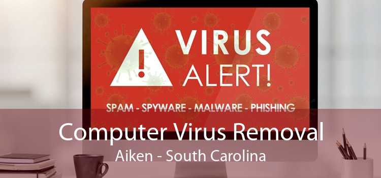 Computer Virus Removal Aiken - South Carolina