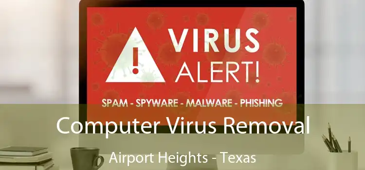 Computer Virus Removal Airport Heights - Texas