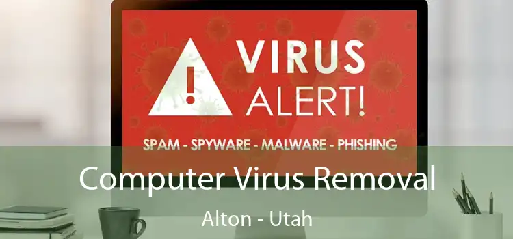 Computer Virus Removal Alton - Utah