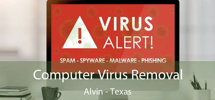 Computer Virus Removal Alvin - Texas