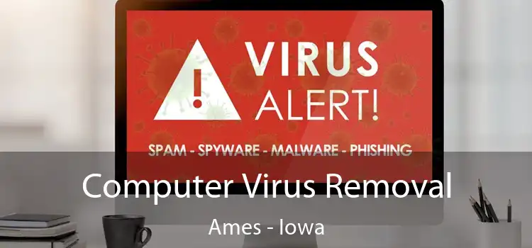 Computer Virus Removal Ames - Iowa