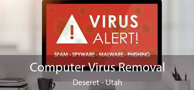 Computer Virus Removal Deseret - Utah