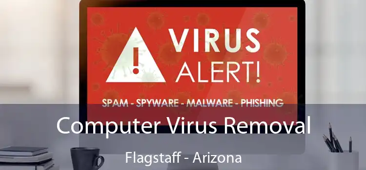 Computer Virus Removal Flagstaff - Arizona