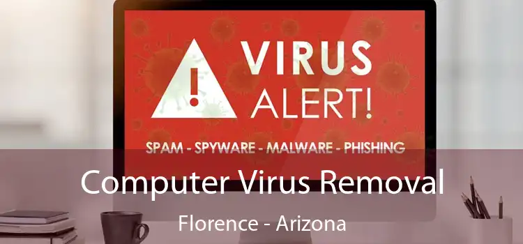 Computer Virus Removal Florence - Arizona