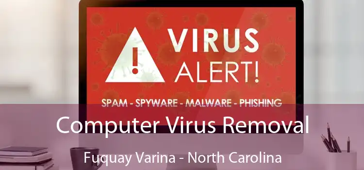 Computer Virus Removal Fuquay Varina - North Carolina