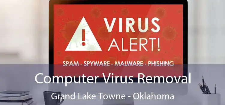 Computer Virus Removal Grand Lake Towne - Oklahoma