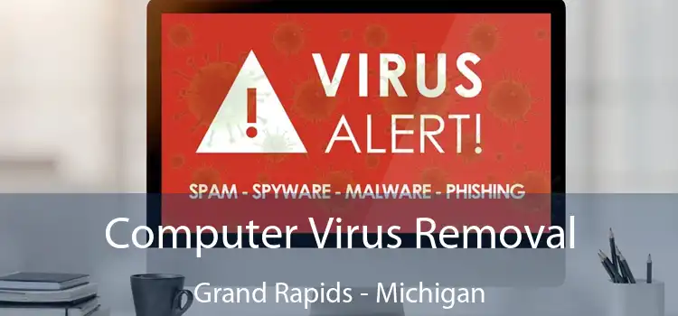 Computer Virus Removal Grand Rapids - Michigan