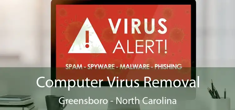 Computer Virus Removal Greensboro - North Carolina