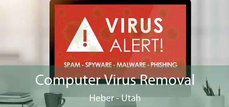 Computer Virus Removal Heber - Utah