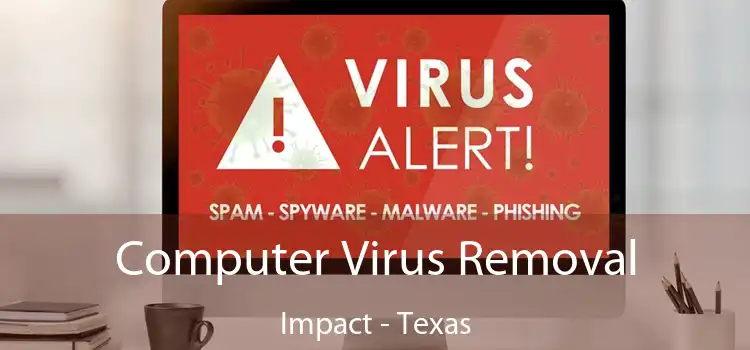 Computer Virus Removal Impact - Texas