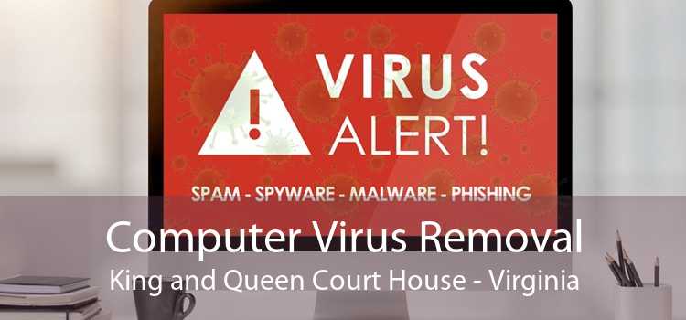 Computer Virus Removal King and Queen Court House - Virginia