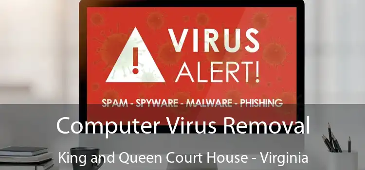 Computer Virus Removal King and Queen Court House - Virginia