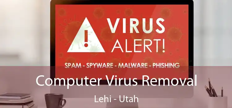 Computer Virus Removal Lehi - Utah