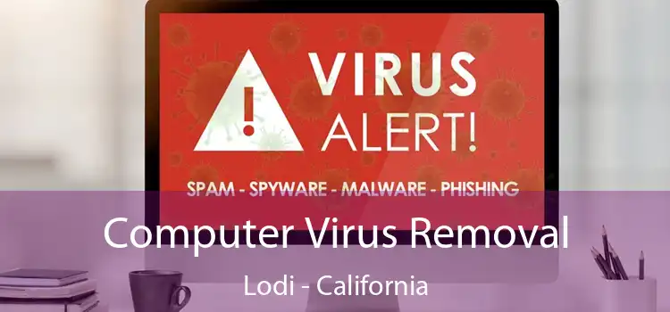 Computer Virus Removal Lodi - California
