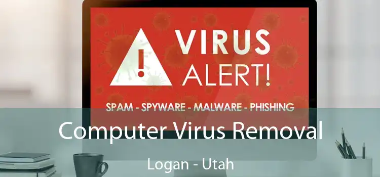 Computer Virus Removal Logan - Utah