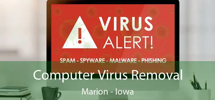 Computer Virus Removal Marion - Iowa