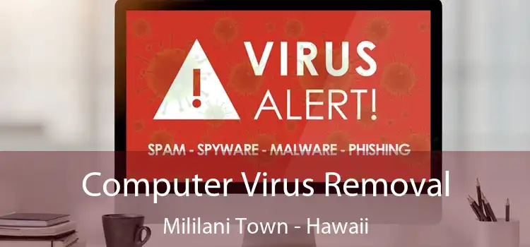 Computer Virus Removal Mililani Town - Hawaii