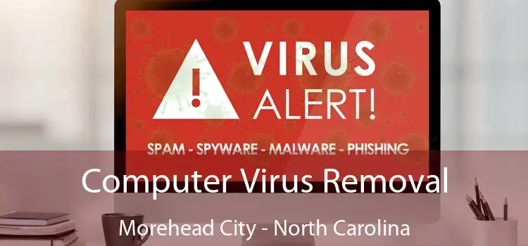 Computer Virus Removal Morehead City - North Carolina