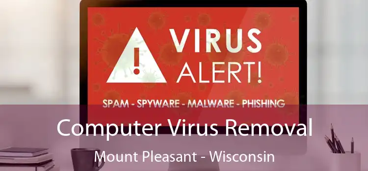 Computer Virus Removal Mount Pleasant - Wisconsin