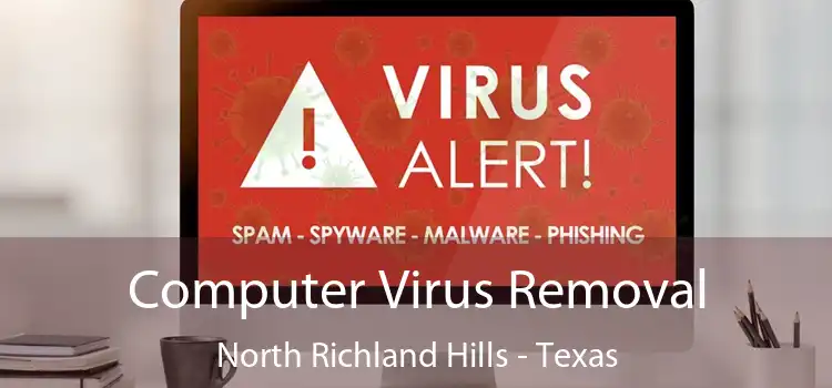 Computer Virus Removal North Richland Hills - Texas
