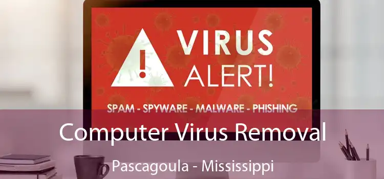Computer Virus Removal Pascagoula - Mississippi