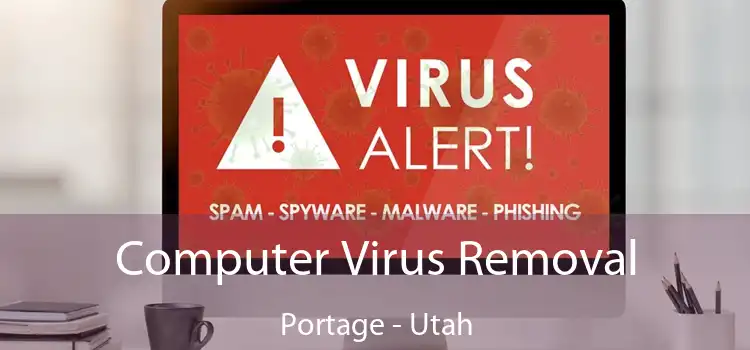 Computer Virus Removal Portage - Utah