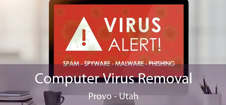 Computer Virus Removal Provo - Utah