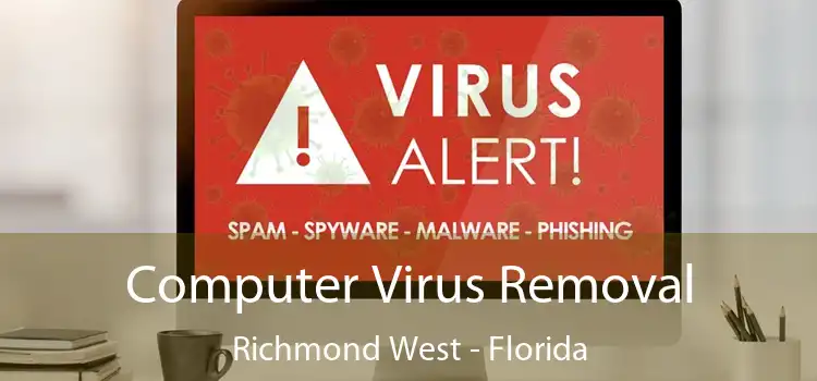 Computer Virus Removal Richmond West - Florida