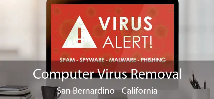 Computer Virus Removal San Bernardino - California